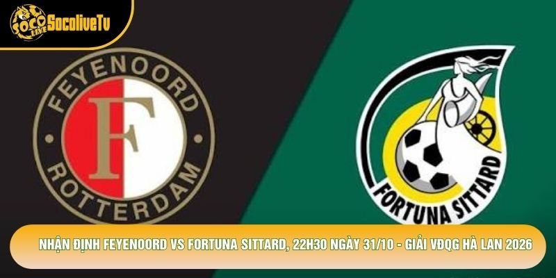 Nhận Định Feyenoord Vs Fortuna Sittard, 22h30 Ngày 31/10 – Giải Vđqg Hà Lan 2026