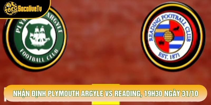 Nhận Định Plymouth Argyle Vs Reading, 19h30 Ngày 31/10 – Giải League One 2026