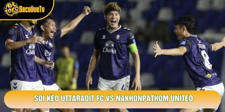 Soi Kèo Uttaradit Fc Vs Nakhonpathom United, 19h30 Ngày 24/10 - Giải Thai League 2 2026